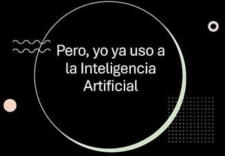 Pero, Yo ya uso la IA